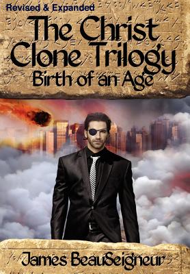 The Christ Clone Trilogy - Book Two: Birth of an Age - James Beauseigneur