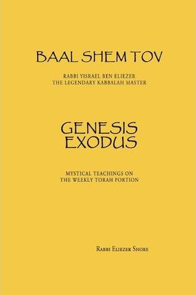 Baal Shem Tov Genesis Exodus - Eliezer Shore