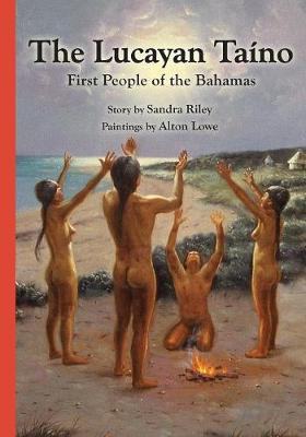 The Lucayan Taîno: First People of the Bahamas - Sandra Riley