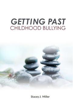 Coperta cărții 'Getting Past Childhood Bullying: How Adults Can Recover From Trauma That Began at School - Stacey J. Miller'