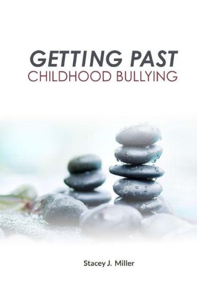 Coperta cărții 'Getting Past Childhood Bullying: How Adults Can Recover From Trauma That Began at School - Stacey J. Miller'