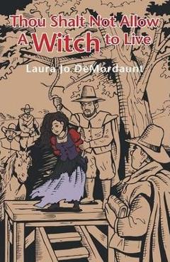 Coperta cărții 'Thou Shalt Not Allow a Witch to Live - Laura Jo Demordaunt'