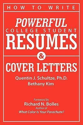 How to Write Powerful College Student Resumes and Cover Letters: Secrets That Get Job Interviews Like Magic - Quentin J. Schultze