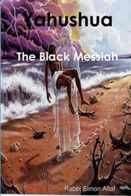 Yahushua - The Black Messiah - Rabbi Simon Altaf