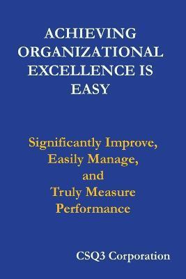 Achieving Organizational Excellence is Easy: Significantly Improve, Easily Manage, and Truly Measure Performance - Frank Koczwara