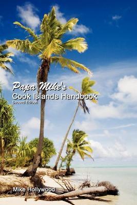 Papa Mike's Cook Islands Handbook Second Edition - Mike Hollywood