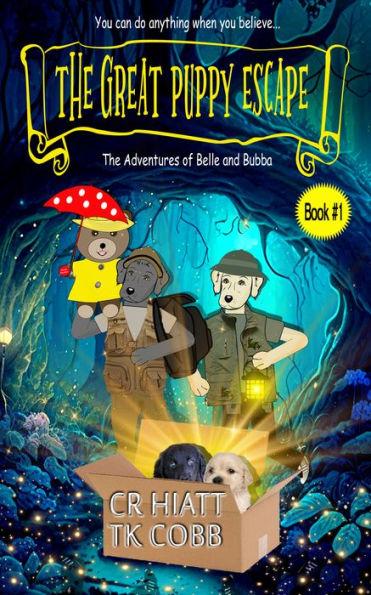 The Great Puppy Escape: The Adventures of Belle and Bubba - Cr Hiatt