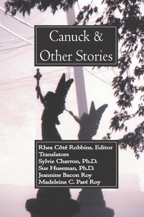 Canuck and Other Stories - Rhea Cote Robbins