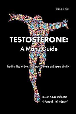 Testosterone: A Man's Guide - Nelson R. Vergel