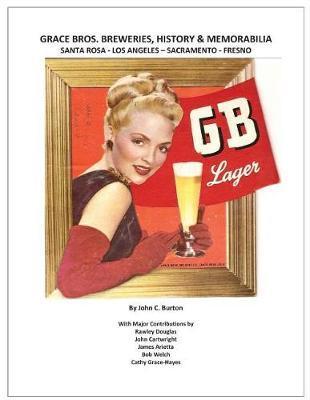 Grace Bros. Breweries, History & Memorabilia: Santa Rosa - Los Angeles - Sacramento - Fresno - John C. Burton