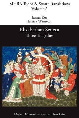 Elizabethan Seneca: Three Tragedies - James Ker