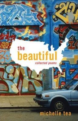 The Beautiful: Collected Poems - Michelle Tea
