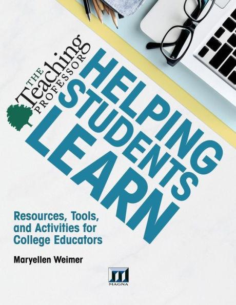 Helping Students Learn: Resources, Tools, and Activities for College Educators - Maryellen Weimer