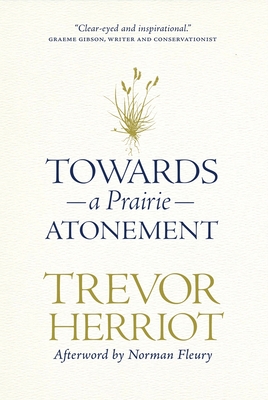 Coperta cărții 'Towards a Prairie Atonement - Trevor Herriot'