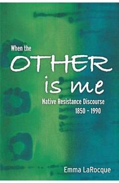 Coperta cărții 'When the Other Is Me: Native Resistance Discourse, 1850-1990 - Emma Larocque'