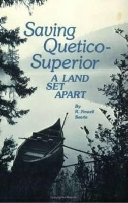 Saving Quetico Superior: A Land Set Apart - R. Newell Searle