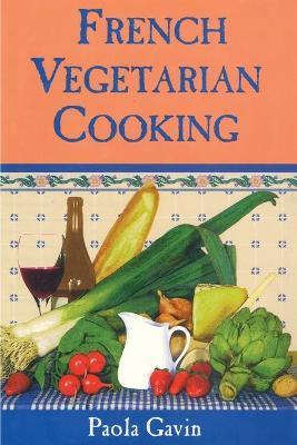 French Vegetarian Cooking - Paola Gavin