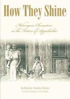 How They Shine: Melungeon Characters in the Fiction of Appalachia - Katherine Vande Brake