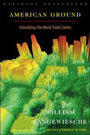 American Ground: Unbuilding the World Trade Center - William Langewiesche