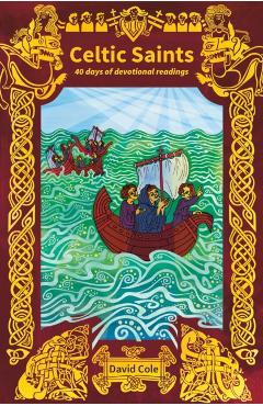 Celtic Saints: 40 days of devotional readings - David Cole