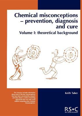 Chemical Misconceptions: Prevention, Diagnosis and Cure: Theoretical Background, Volume 1 - Keith Taber