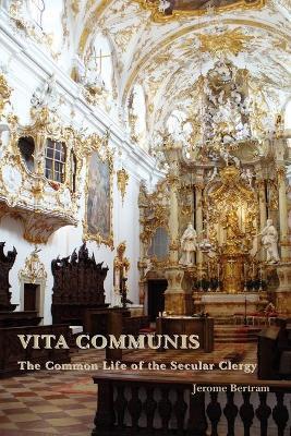 Vita Communis: The Common Life of the Secular Clergy - Jerome Bertram