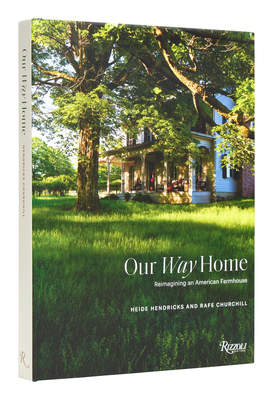 Our Way Home: Reimagining an American Farmhouse - Heide Hendricks