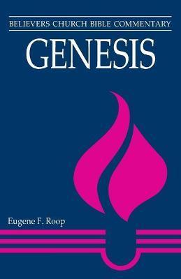 Genesis: Believers Church Bible Commentary - Eugene F. Roop