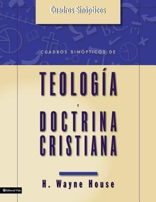 Cuadros Sinopticos de Teologia y Doctrina Cristiana - H. Wayne House