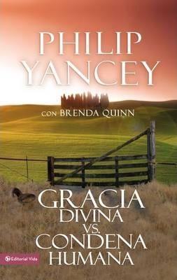 Gracia Divina vs. Condena Humana = What's So Amazing about Grace - Philip Yancey