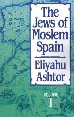 The Jews of Moslem Spain, Volume 1 - Eliyahu Ashtor