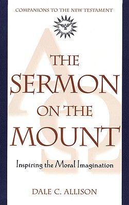 The Sermon on the Mount: Inspiring the Moral Imagination - Dale C. Allison