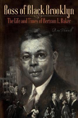 Coperta cărții 'Boss of Black Brooklyn: The Life and Times of Bertram L. Baker - Ron Howell'