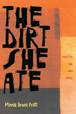 The Dirt She Ate: Selected and New Poems - Minnie Bruce Pratt