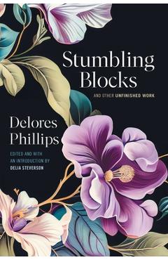 Coperta cărții 'Stumbling Blocks and Other Unfinished Work - Delia Steverson'