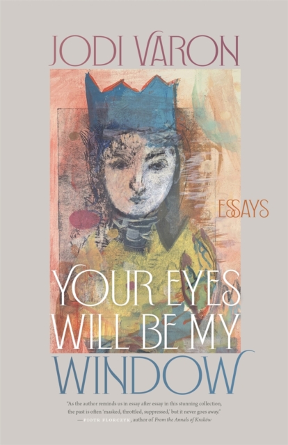Your Eyes Will Be My Window: Essays - Jodi Varon