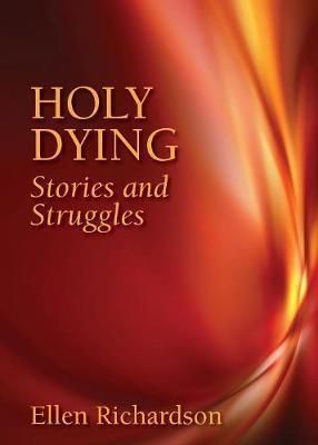 Holy Dying: Stories and Struggles - Ellen Richardson