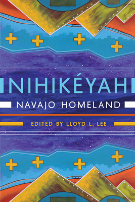 Nihikéyah: Navajo Homeland - Lloyd L. Lee