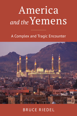 America and the Yemens: A Complex and Tragic Encounter - Bruce Riedel