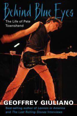Behind Blue Eyes: The Life of Pete Townshend - Geoffrey Giuliano