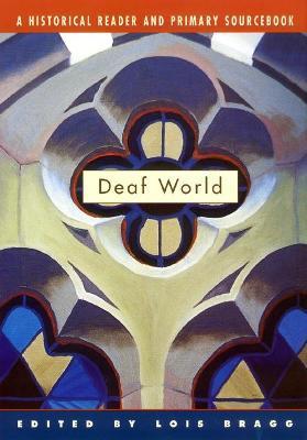 Deaf World: A Historical Reader and Primary Sourcebook - Lois Bragg