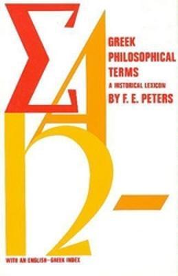 Greek Philosophical Terms: A Historical Lexicon - Francis E. Peters