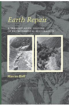 Poza produsului Earth Repair: A Transatlantic History of Environmental Restoration - Marcus Hall