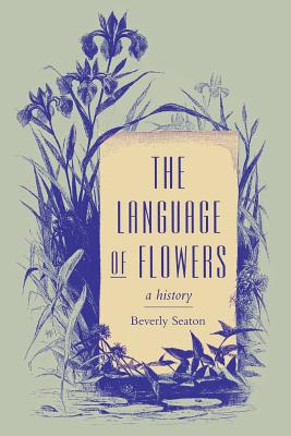 The Language of Flowers: A History - Beverly Seaton
