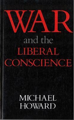 War and the Liberal Conscience - Michael Howard