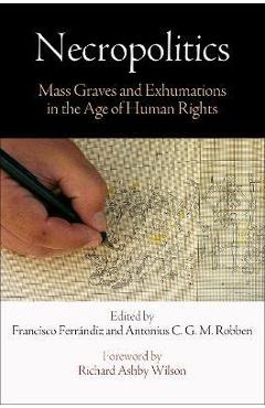 Poza produsului Necropolitics: Mass Graves and Exhumations in the Age of Human Rights - Francisco Ferrándiz