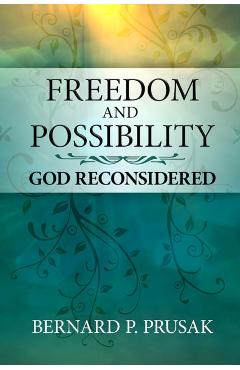 Coperta cărții 'Freedom and Possibility: God Reconsidered - Bernard P. Prusak'