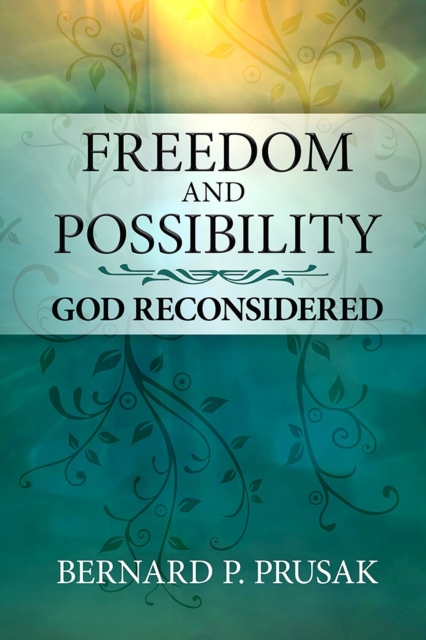 Freedom and Possibility: God Reconsidered - Bernard P. Prusak