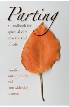 Coperta cărții 'Parting: A Handbook for Spiritual Care Near the End of Life - Jennifer Sutton Holder'