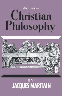 An Essay on Christian Philosophy - Jacques Maritain
